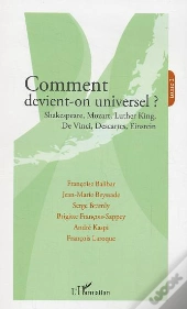 Comment Devient-On Universel T.2 ? Shakespeare, Mozart, Luther King, De Vinci, Descartes, Einstein