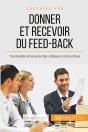 Comment Donner Et Recevoir Un Feed-Back Constructif ? Féliciter, Critiquer Et Accepter La Critique - Preview