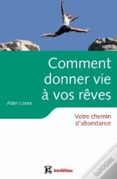 Comment Donner Vie À Vos Rêves ; Votre Chemin D'Abondance