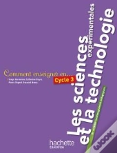 Comment Enseigner En...; Cycle 3 ; Les Sciences Expérimentales Et La Technologie