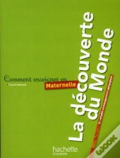 Comment Enseigner En...; La Découverte Du Monde En Maternelle