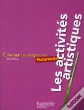 Comment Enseigner En...; Les Activités Artistiques En Maternelle
