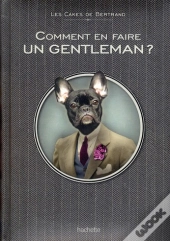 Comment Etre Un Vrai Gentleman