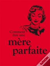 Comment Être Une Mère Parfaite ?