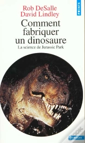 Comment Fabriquer Un Dinosaure. La Science De Jurassic Park