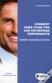 Comment Faire D'Une Pme Une Entreprise Performante - Carnet De Bord D'Un Pdg