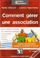 Comment Gerer Une Association - Gestion Administrative, Juridique, Comptable Et Fiscale