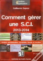 Comment Gerer Une Sci 2013 / 2014 - Gestion Administrative, Comptable, Fiscale Et Locative.