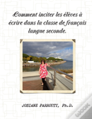 Comment Inciter Les Eleves A Ecrire Dans La Classe De Francais Langue Seconde