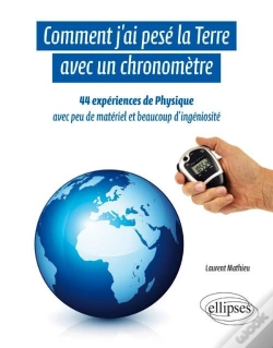 Capa do artigo Comment J'Ai Pesé La Terre Avec Un Chronomètre - 44 Expériences De Physique Avec Peu De Matériel Et Beaucoup D'Ingéniosité