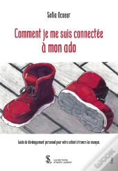 Comment Je Me Suis Connectée À Mon Ado : Guide De Développement Personnel Pour Votre Enfant À Travers Les Mangas