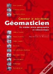 Comment Je Suis Devenu Géomaticien ; Un Métier Entre Géographie Et Informatique
