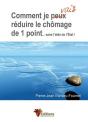 Comment Je Vais Réduire Le Chômage De 1 Point Sans L'Aide De L'Etat - Preview