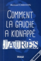 Comment La Gauche A Kidnappé Jaurès