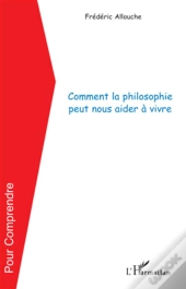 Comment La Philosophie Peut Nous Aider À Vivre