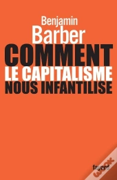 Comment Le Capitalisme Nous Infantilise