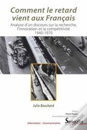 Comment Le Retard Vient Aux Français ; Analyse D'Un Discours Sur La Recherche, L'Innovation Et La Compétitivité 1940-1970