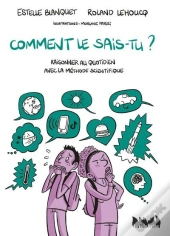 Comment Le Sais-Tu ? Raisonner Au Quotidien Avec La Méthode Scientifique