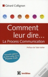 Comment Leur Dire... La Process Communication (2e Édition)