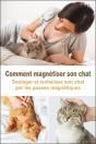 Comment Magnétiser Son Chat ; Soulager Et Revitaliser Son Chat Par Les Passes Magnétiques - Preview