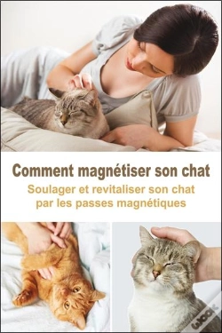 Capa do artigo Comment Magnétiser Son Chat ; Soulager Et Revitaliser Son Chat Par Les Passes Magnétiques