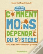 Comment Moins Dependre Du Systeme : Guide De L'Autosuffisance Au Quotidien