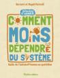 Comment Moins Dependre Du Systeme : Guide De L'Autosuffisance Au Quotidien - Preview