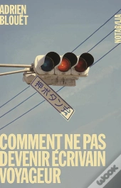 Comment Ne Pas Devenir Ecrivain Voyageur