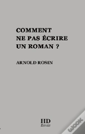 Comment Ne Pas Écrire Un Roman ?