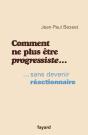Comment Ne Plus Etre Progressiste Sans Devenir Reactionnaire - Preview