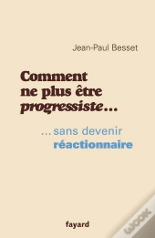 Comment Ne Plus Etre Progressiste Sans Devenir Reactionnaire