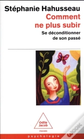 Comment Ne Plus Subir : Se Déconditionner De Son Passé