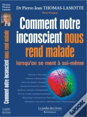 Comment Notre Inconscient Nous Rend Malade