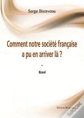 Comment Notre Societe Francaise A Pu En Arriver La