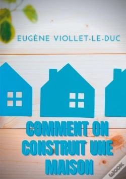 Capa do artigo Comment On Construit Une Maison ; Histoire D'Une Maison Illustrée De Soixante Deux Dessins Par Viollet-Le-Duc