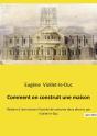 Comment On Construit Une Maison : Histoire D'Une Maison Illustrée De Soixante Deux Dessins Par Viollet-Le-Duc - Preview