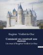 Comment On Construit Une Maison - Un Essai D Eugene Viollet Le D - Preview