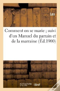Capa do artigo Comment On Se Marie ; Suivi D'Un Manuel Du Parrain Et De La Marraine