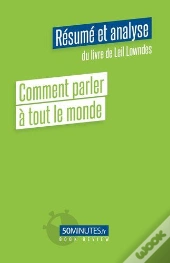 Comment Parler A Tout Le Monde Resume Et Analyse De Leil Lowndes