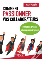 Capa do artigo Comment Passionner Vos Collaborateurs : Petit Guide Pratique À L