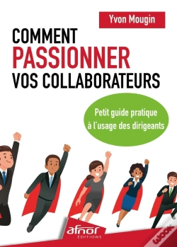 Capa do artigo Comment Passionner Vos Collaborateurs : Petit Guide Pratique À L'Usage Des Dirigeants