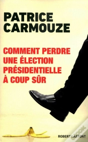 Capa do artigo Comment Perdre Une Élection Présidentielle À Coup Sûr