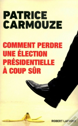 Capa do artigo Comment Perdre Une Élection Présidentielle À Coup Sûr