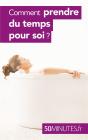 Comment Prendre Du Temps Pour Soi ? - Preview