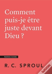 Comment Puis-Je Être Juste Devant Dieu ? : [Questions Cruciales]