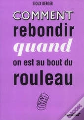 Comment Rebondir Quand On Est Au Bout Du Rouleau