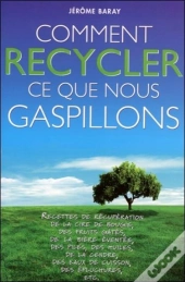 Comment Recycler Ce Que Nous Gaspillons