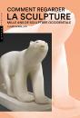 Comment Regarder La Sculpture ; Mille Ans De Sculpture Occidentale - Preview
