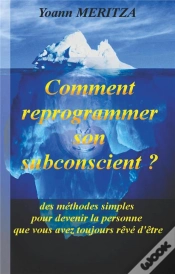 Capa do artigo Comment Reprogrammer Son Subconscient ? Des Méthodes Simples Pour Devenir La Personne Que Vous Avez Toujours Rêvé D