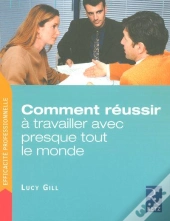 Comment Réussir À Travailler Avec Presque Tout Le Monde